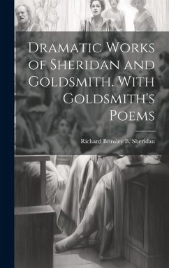 Dramatic Works of Sheridan and Goldsmith. With Goldsmith's Poems - Sheridan, Richard Brinsley B.