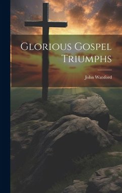 Glorious Gospel Triumphs - Watsford, John