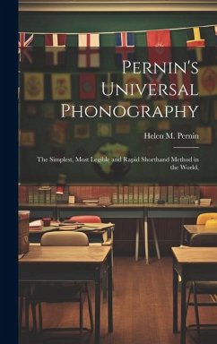 Pernin's Universal Phonography; the Simplest, Most Legible and Rapid Shorthand Method in the World, - Pernin, Helen M.