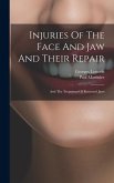 Injuries Of The Face And Jaw And Their Repair: And The Treatment Of Fractured Jaws
