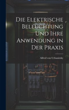Cover Die Elektrische Beleuchtung und Ihre Anwendung in der Praxis