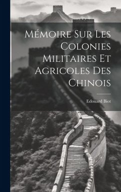 Mémoire sur les Colonies Militaires et Agricoles des Chinois - Biot, Edouard