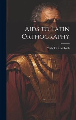 Aids to Latin Orthography - Brambach, Wilhelm