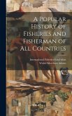 A Popular History of Fisheries and Fisherman of all Countries