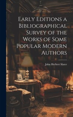 Early Editions a Bibliographical Survey of the Works of Some Popular Modern Authors - Slater, John Herbert