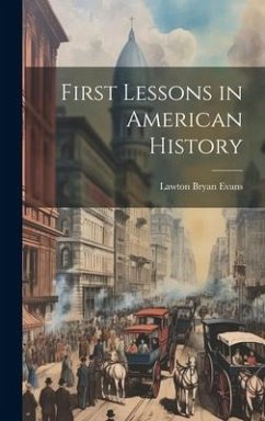 First Lessons in American History - Evans, Lawton Bryan