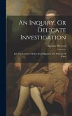 An Inquiry, Or Delicate Investigation: Into The Conduct Of Her Royal Highness The Princess Of Wales