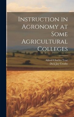 Instruction in Agronomy at Some Agricultural Colleges - True, Alfred Charles [From Old Catal