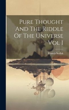 Pure Thought And The Riddle Of The Universe Vol I - Sedlak, Francis