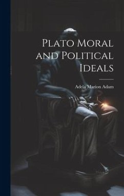 Plato Moral and Political Ideals - Adam, Adela Marion