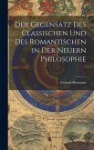 Der Gegensatz des Classischen und des Romantischen in der Neuern Philosophie