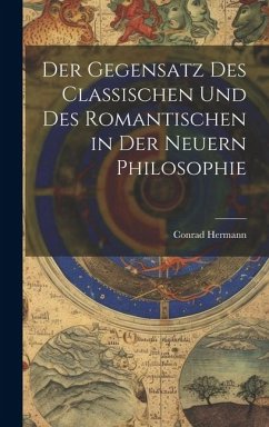 Der Gegensatz des Classischen und des Romantischen in der Neuern Philosophie - Hermann, Conrad