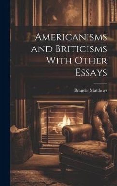 Americanisms and Briticisms With Other Essays - Matthews, Brander