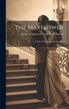 The Mayflower; A Tale of the Valencian Seashore - Blasco Ibáñez, Arthur Livingston Vice