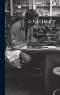 A Nursery Manual: The Care and Feeding of Children in Health and Disease - Benson, Reuel Allen