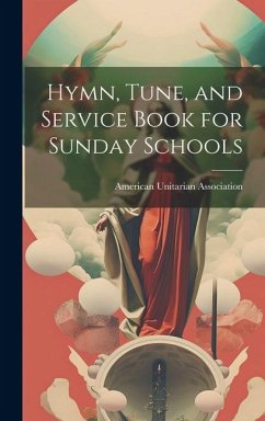 Hymn, Tune, and Service Book for Sunday Schools - Association, American Unitarian