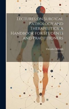 Lectures on Surgical Pathology and Therapeutics: A Handbook for Students and Practitioners: 2 - Billroth, Theodor