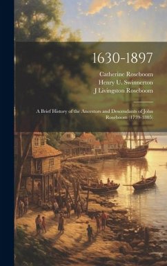 1630-1897: A Brief History of the Ancestors and Descendants of John Roseboom (1739-1805) - Roseboom, Catherine; Johnson, Jesse; Roseboom, John