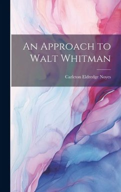 An Approach to Walt Whitman - Noyes, Carleton Eldredge