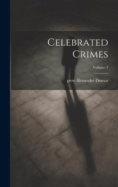 Celebrated Crimes; Volume 3 - Pere, Alexandre Dumas