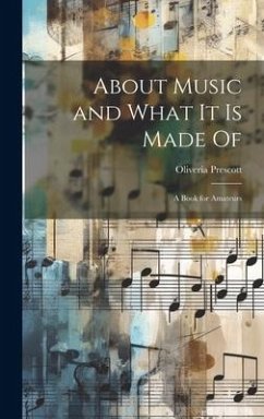 About Music and What it is Made Of: A Book for Amateurs - Prescott, Oliveria