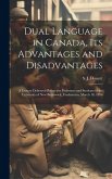 Dual Language in Canada, its Advantages and Disadvantages: A Lecture Delivered Before the Professors and Students of the University of New Brunswick,