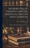 Life Sketches of Eminent Lawyers, American, English and Canadian: To Which is Added Thoughts, Facts and Facetiae