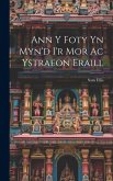 Ann y Foty yn Myn'd i'r Mor Ac Ystraeon Eraill