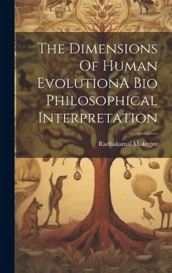 The Dimensions Of Human EvolutionA Bio Philosophical Interpretation - Mukerjee, Radhakamal