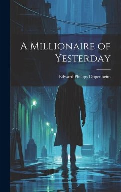 A Millionaire of Yesterday - Oppenheim, Edward Phillips