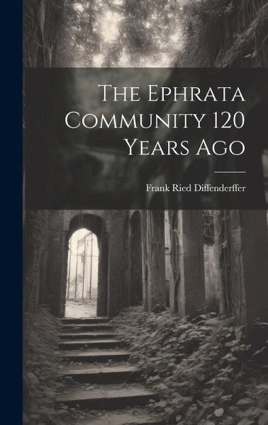 The Ephrata Community 120 Years Ago The Ephrata Community 120 Years Ago
