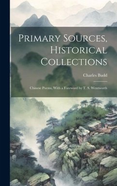 Primary Sources, Historical Collections: Chinese Poems, With a Foreword by T. S. Wentworth - Budd, Charles