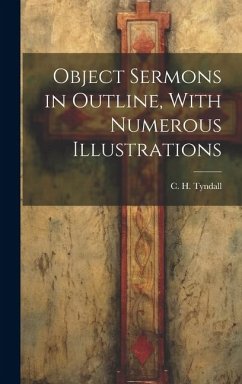 Object Sermons in Outline, With Numerous Illustrations - Tyndall, C. H.