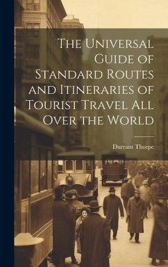 The Universal Guide of Standard Routes and Itineraries of Tourist Travel All Over the World - Thorpe, Durrant