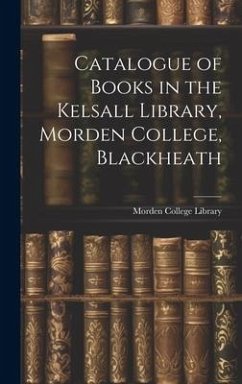 Catalogue of Books in the Kelsall Library, Morden College, Blackheath - Library, Morden College