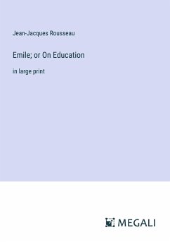 Emile; or On Education - Rousseau, Jean-Jacques