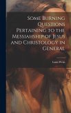 Some Burning Questions Pertaining to the Messiahship of Jesus and Christology in General [microform]