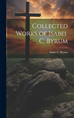 Collected Works of Isabel C. Byrum - Byrum, Isabel C.