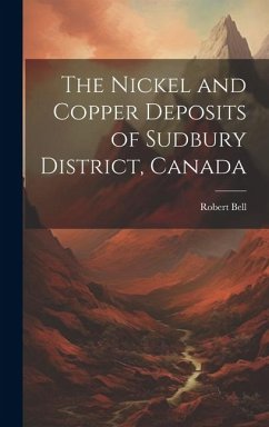 The Nickel and Copper Deposits of Sudbury District, Canada - Bell, Robert