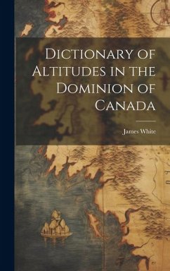 Dictionary of Altitudes in the Dominion of Canada - White, James