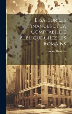 Essai sur les finances et la comptabilité publique chez les Romains: 2 - Humbert, Gustave