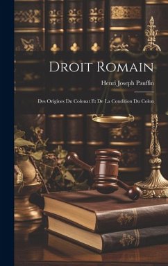 Droit Romain: Des Origines du Colonat et de la Condition du Colon - Pauffin, Henri Joseph