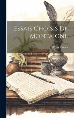 Essais Choisis de Montaigne - Faguet, D'Emile