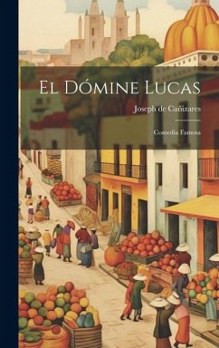 El Dómine Lucas: Comedia Famosa - Cañizares, Joseph de