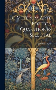 De Veterum Arte Poetica Quaestiones Selectae - Kayser, Joannes