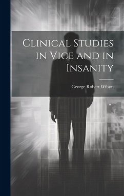 Clinical Studies in Vice and in Insanity - Wilson, George Robert