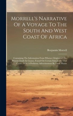 Morrell's Narrative Of A Voyage To The South And West Coast Of Africa: Containing The Information From Whence Originated The Present Trade In Guano, F - Morrell, Benjamin