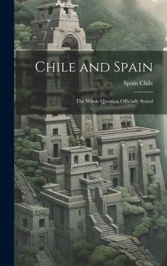 Chile and Spain: The Whole Question Officially Stated - Spain, Chile