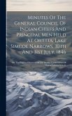 Minutes Of The General Council Of Indian Chiefs And Principal Men Held At Orillia, Lake Simcoe Narrows, 30th And 31st July, 1846: On The Proposed Remo
