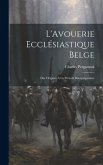 L'Avouerie Ecclésiastique Belge: Des Origines à la Période Bourguignonne